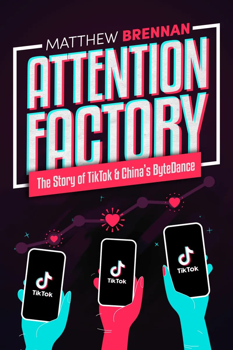 Attention Factory: The Story of TikTok & China's ByteDance