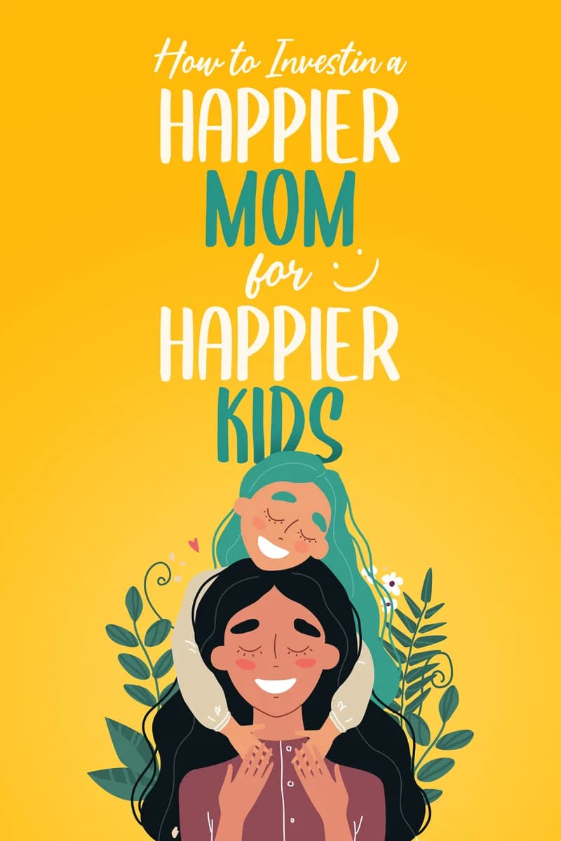 How to Invest in a Happier Mom for Happier Kids